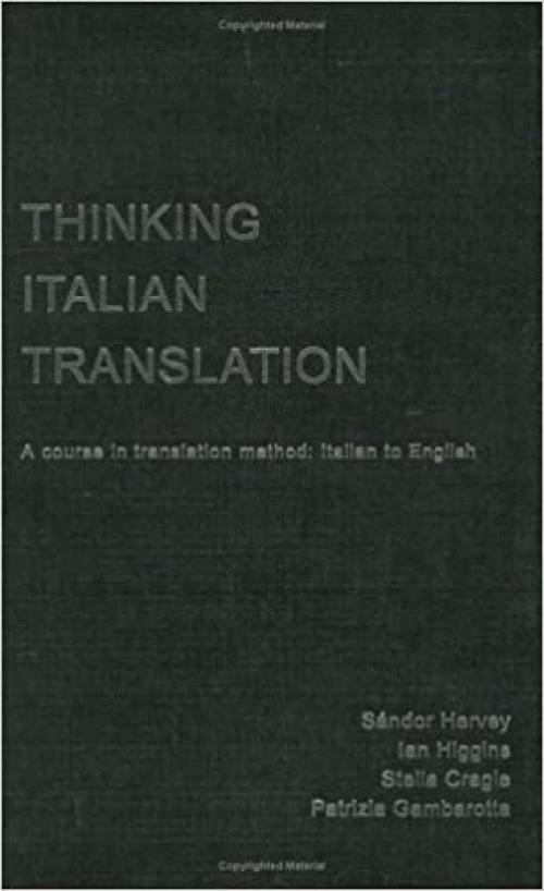 Thinking Italian Translation: A Course in Translation Method: Italian to English (Thinking Translation)