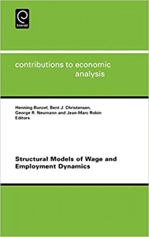 Structural Models of Wage and Employment Dynamics, Volume 275 (Contributions to Economic Analysis)