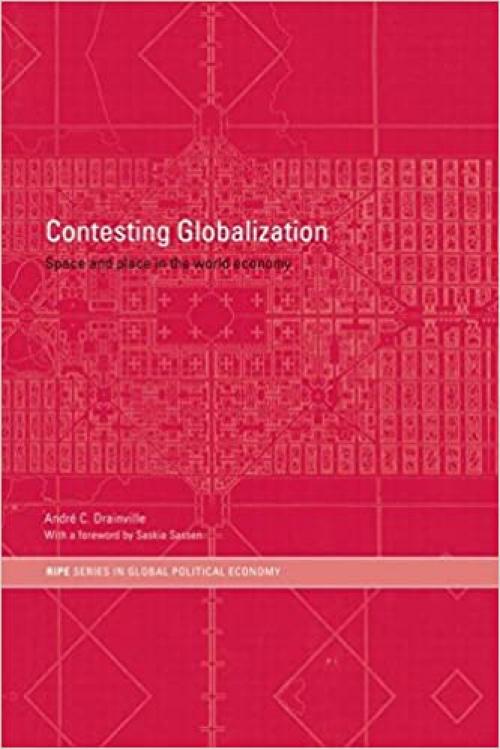 Contesting Globalization: Space and Place in the World Economy (RIPE Series in Global Political Economy)