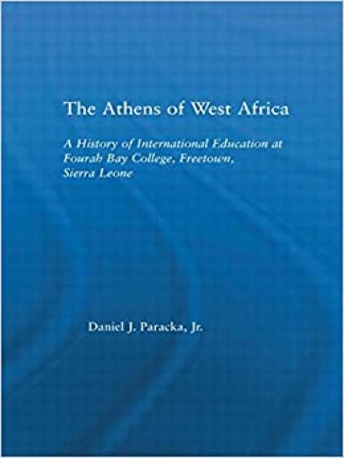 The Athens of West Africa: A History of International Education at Fourah Bay College, Freetown, Sierra Leone (African Studies)