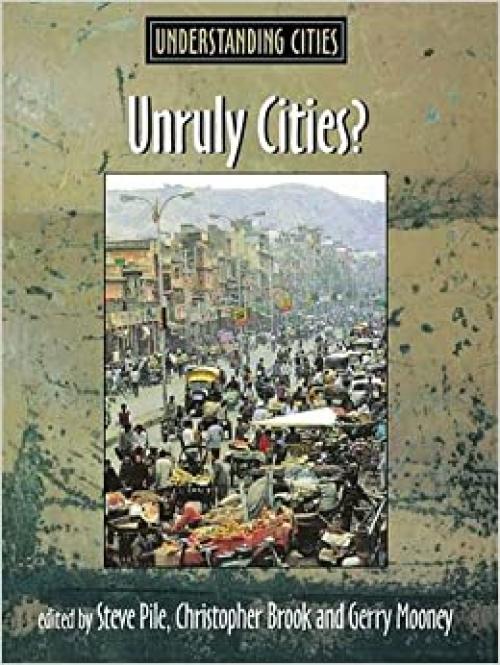 Unruly Cities?: Order/Disorder (Understanding Cities)
