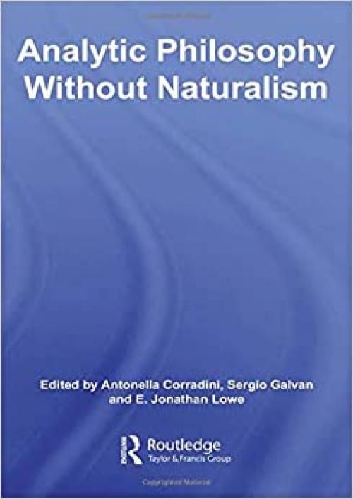 Analytic Philosophy Without Naturalism (Routledge Studies in Twentieth-Century Philosophy)