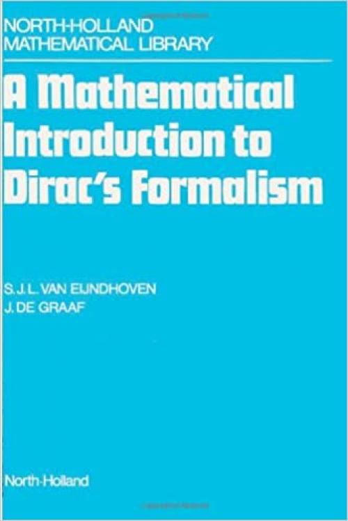 A Mathematical Introduction to Dirac's Formalism (North-holland Mathematical Library)