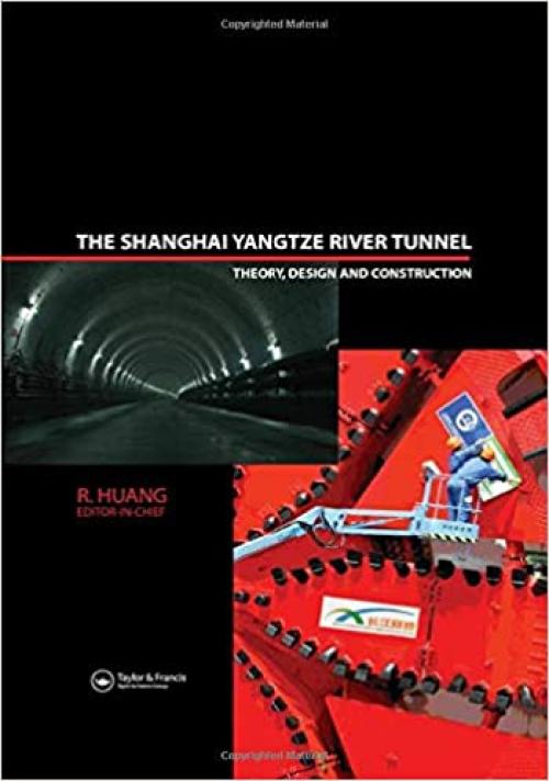 The Shanghai Yangtze River Tunnel. Theory, Design and Construction (Balkema: Proceedings and Monographs in Engineering, Water and Earth Sciences)