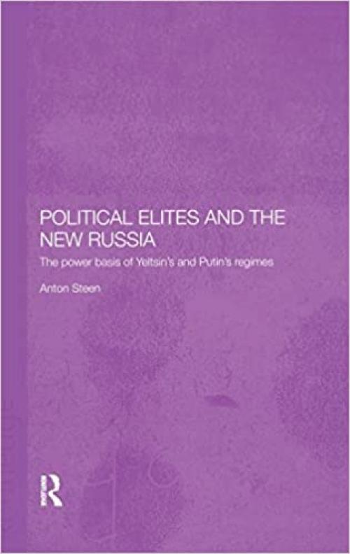 Political Elites and the New Russia: The Power Basis of Yeltsin's and Putin's Regimes (BASEES/Routledge Series on Russian and East European Studies)