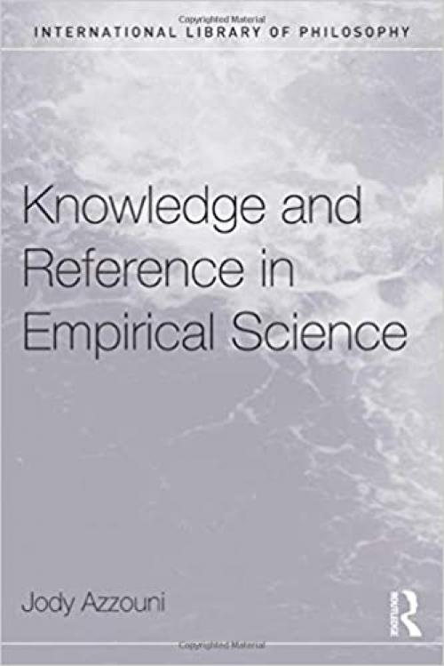 Knowledge and Reference in Empirical Science (International Library of Philosophy)
