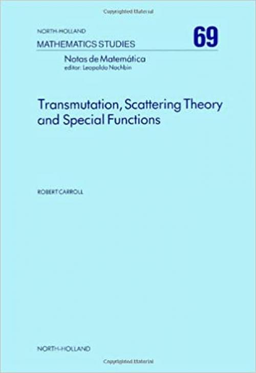Transmutation, Scattering Theory and Special Functions (North-holland Mathematical Library)