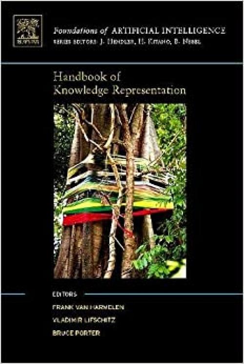 Handbook of Knowledge Representation (Foundations of Artificial Intelligence) (Volume 1)