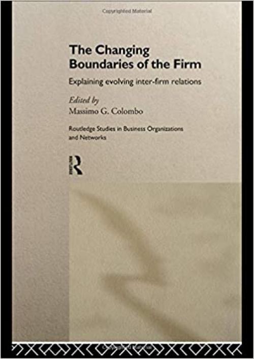 The Changing Boundaries of the Firm: Explaining Evolving Inter-firm Relations (Routledge Studies in Business Organizations and Networks)