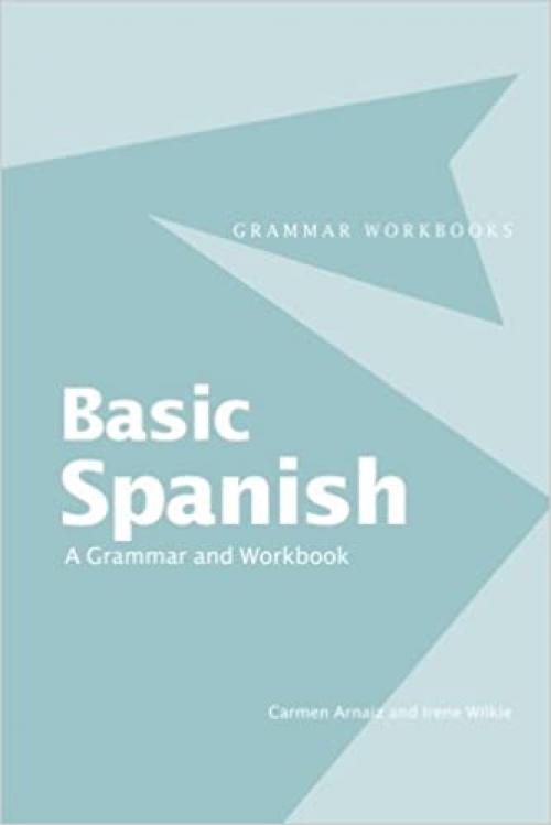 Basic Spanish: A Grammar and Workbook (Grammar Workbooks) (English and Spanish Edition)