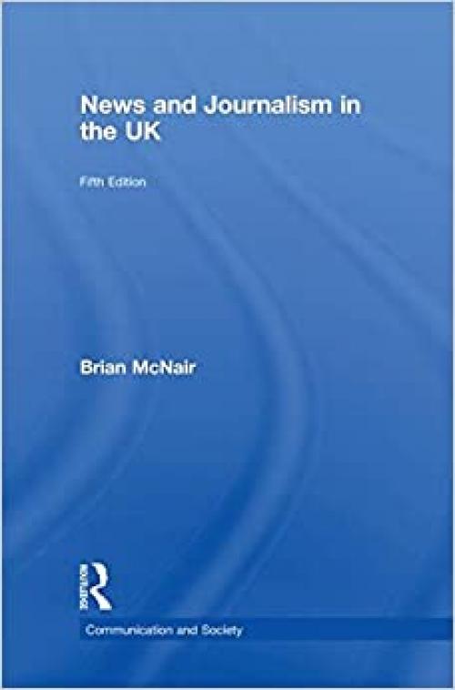 News and Journalism in the UK (Communication and Society)