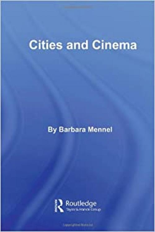 Cities and Cinema (Routledge Critical Introductions to Urbanism and the City)