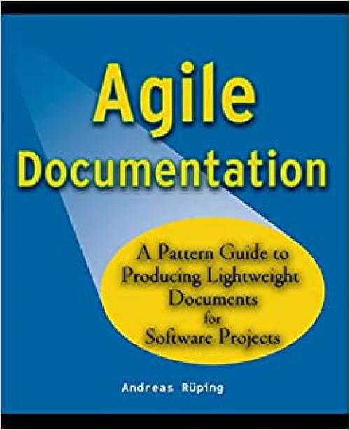 Agile Documentation: A Pattern Guide to Producing Lightweight Documents for Software Projects