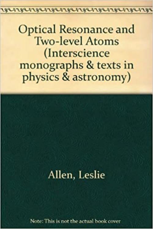 Optical resonance and two-level atoms (Interscience monographs and texts in physics and astronomy, v. 28)