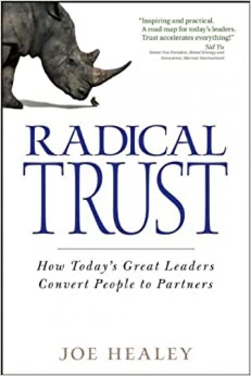 Radical Trust: How today's great leaders convert people to partners