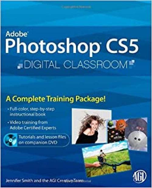 Photoshop CS5 Digital Classroom, (Book and Video Training)