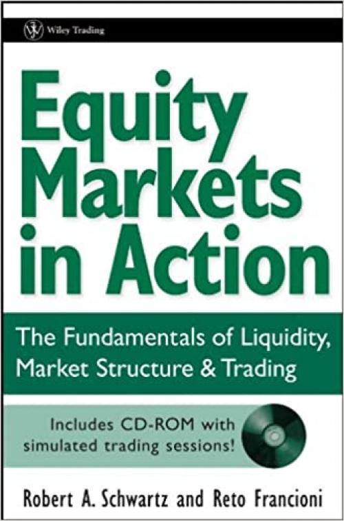 Equity Markets in Action: The Fundamentals of Liquidity, Market Structure & Trading + CD