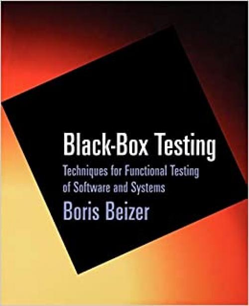 Black-Box Testing: Techniques for Functional Testing of Software and Systems