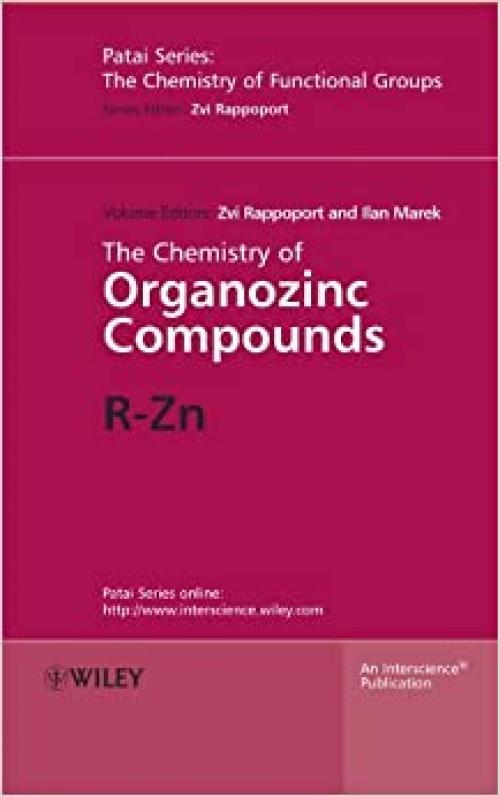 The Chemistry of Organozinc Compounds, 2 Part Set: R-Zn (Patai's Chemistry of Functional Groups)