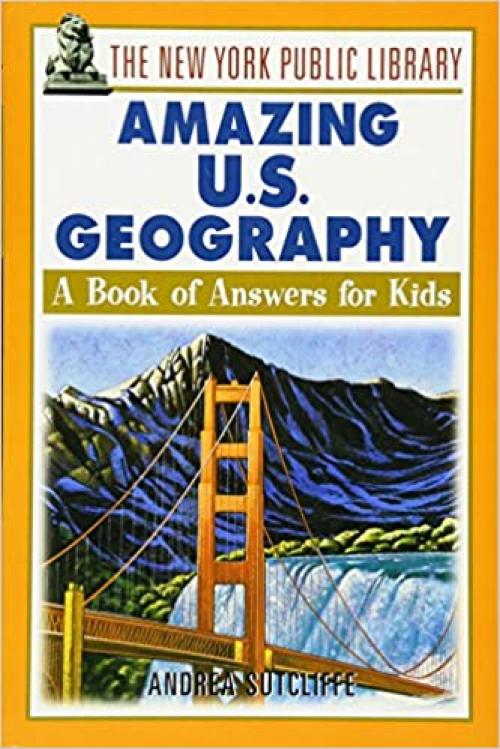 The New York Public Library Amazing US Geography: A Book of Answers for Kids