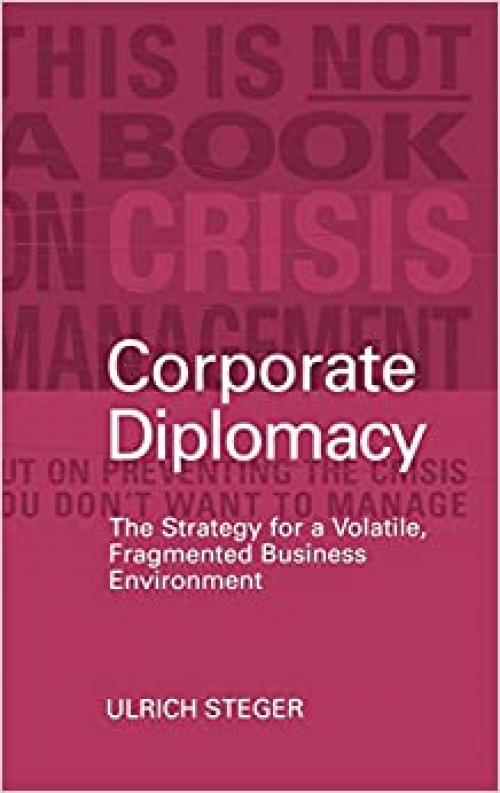 Corporate Diplomacy: The Strategy for a Volatile, Fragmented Business Environment