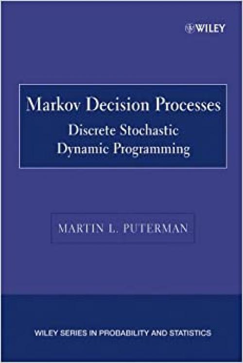 Markov Decision Processes: Discrete Stochastic Dynamic Programming