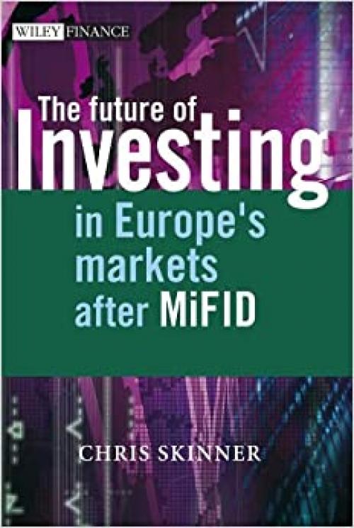 The Future of Investing: In Europe's Markets after MiFID (The Wiley Finance Series)