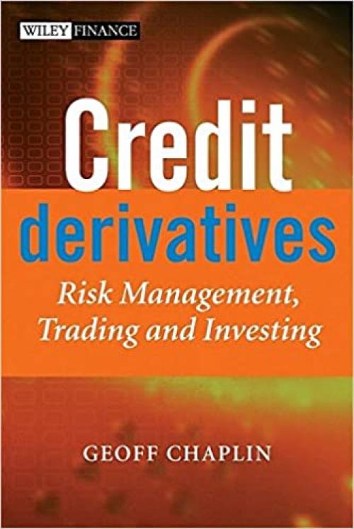 Credit Derivatives: Risk Management, Trading and Investing (The Wiley Finance Series)