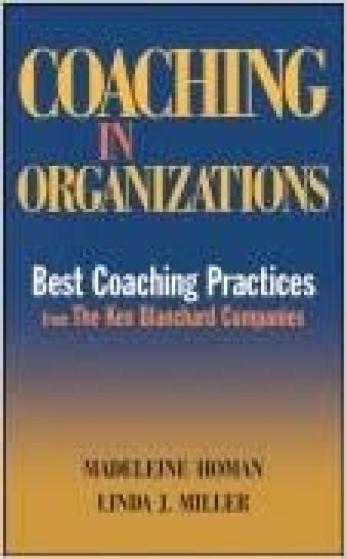 Coaching in Organizations: Best Coaching Practices from The Ken Blanchard Companies