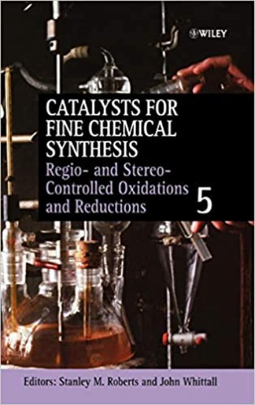 Regio- and Stereo-Controlled Oxidations and Reductions (Catalysts For Fine Chemicals Synthesis)