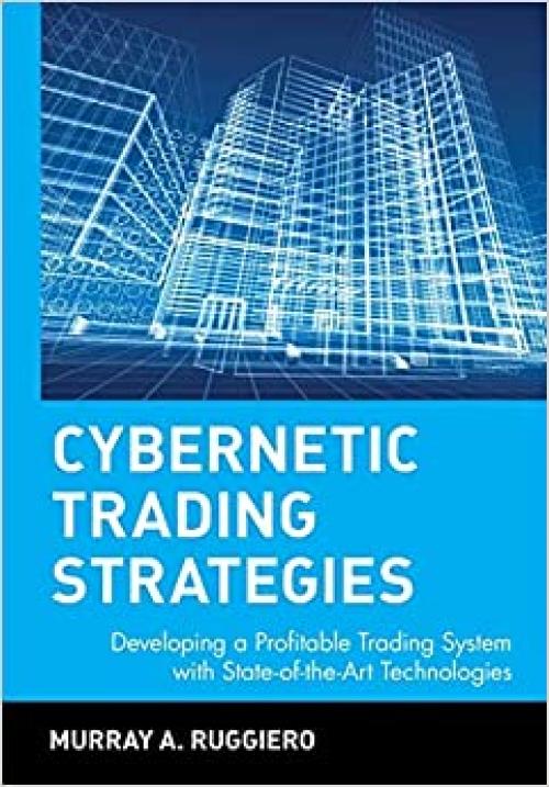 Cybernetic Trading Strategies: Developing a Profitable Trading System with State-of-the-Art Technologies