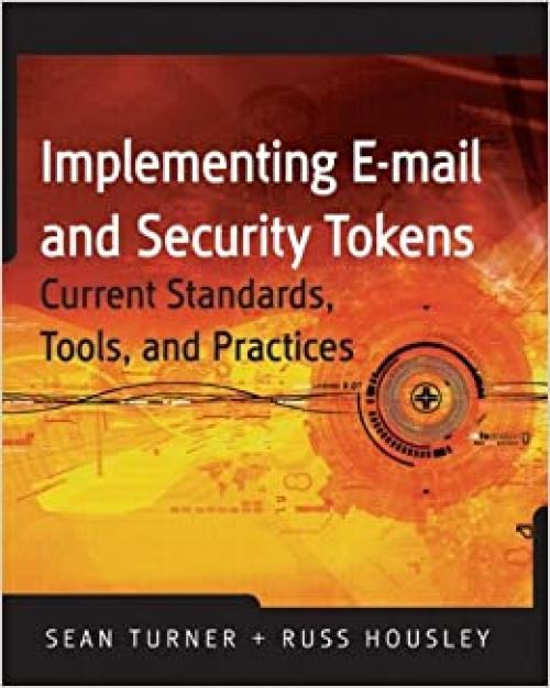 Implementing Email and Security Tokens: Current Standards, Tools, and Practices