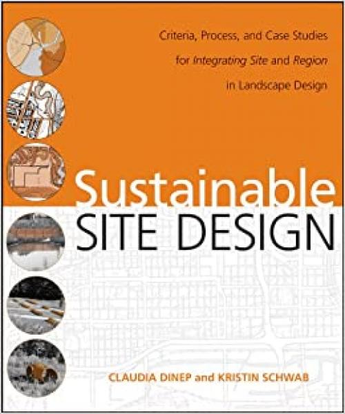 Sustainable Site Design: Criteria, Process, and Case Studies for Integrating Site and Region in Landscape Design