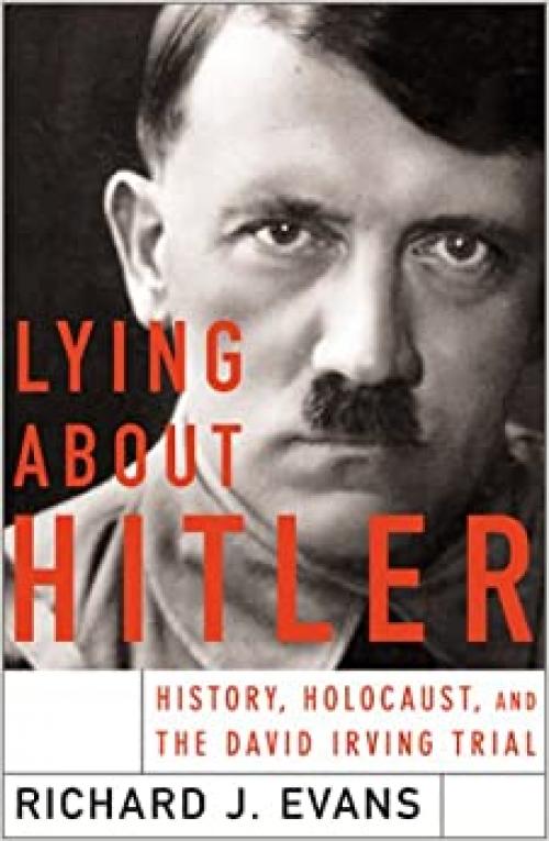 Lying About Hitler: History, Holocaust Holocaust And The David Irving Trial