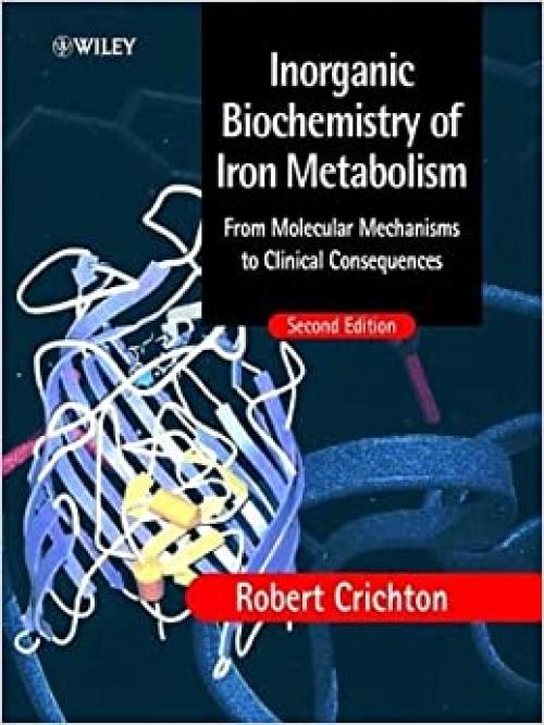 Inorganic Biochemistry of Iron Metabolism: From Molecular Mechanisms to Clinical Consequences, 2nd Edition