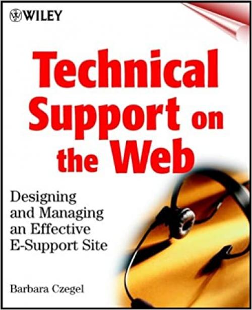 Technical Support on the Web: Designing and Managing an Effective E-Support Site