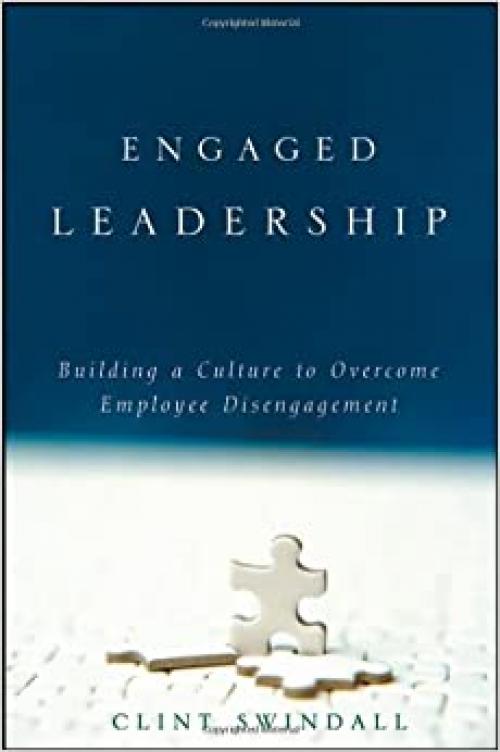 Engaged Leadership: Building a Culture to Overcome Employee Disengagement
