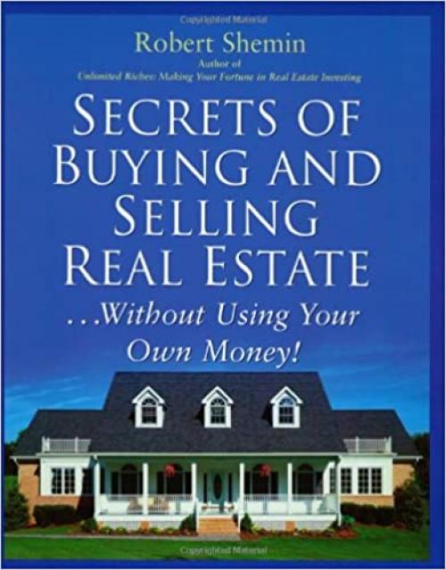 Secrets of Buying and Selling Real Estate...: Without Using Your Own Money!