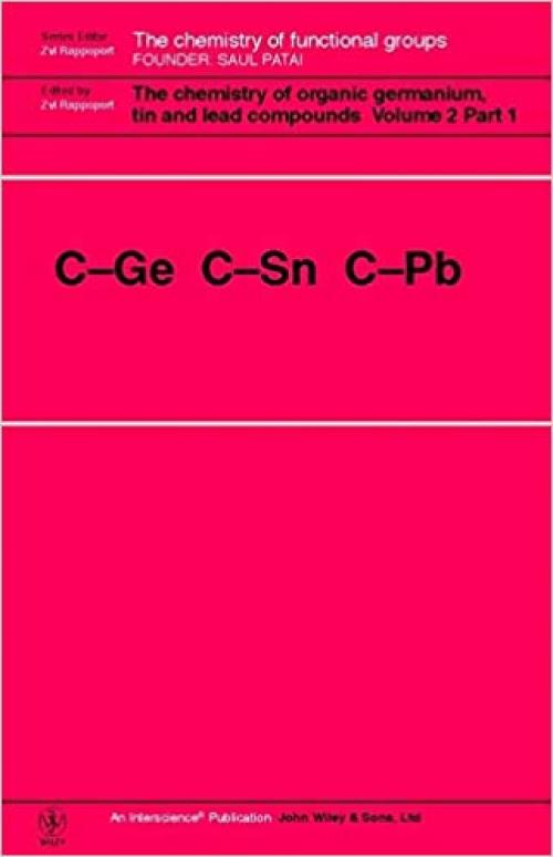 The Chemistry of Organic Germanium, Tin and Lead Compounds, 2 Volume Set: C-Ge C-Sn C-Pb (Patai's Chemistry of Functional Groups)