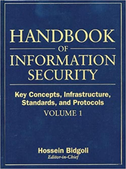 Handbook of Information Security, Key Concepts, Infrastructure, Standards, and Protocols (Handbook of Information Security (Volume 1))