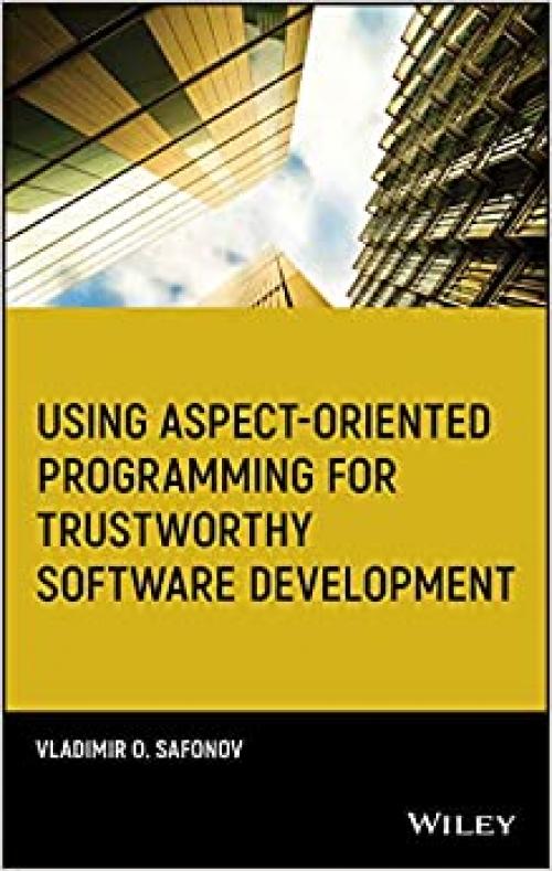 Using Aspect-Oriented Programming for Trustworthy Software Development (Quantitative Software Engineering Series)