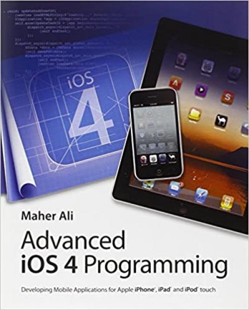 Advanced iOS 4 Programming: Developing Mobile Applications for Apple iPhone, iPad, and iPod touch