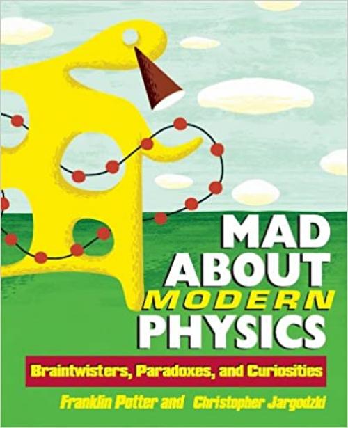 Mad About Modern Physics: Braintwisters, Paradoxes, and Curiosities