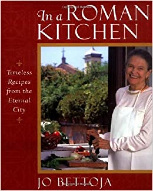 In a Roman Kitchen: Timeless Recipes from the Eternal City