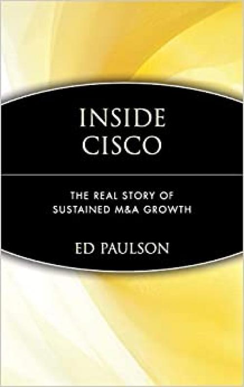 Inside Cisco: The Real Story of Sustained M&A Growth