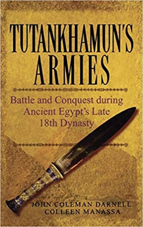 Tutankhamun's Armies: Battle and Conquest During Ancient Egypt's Late Eighteenth Dynasty