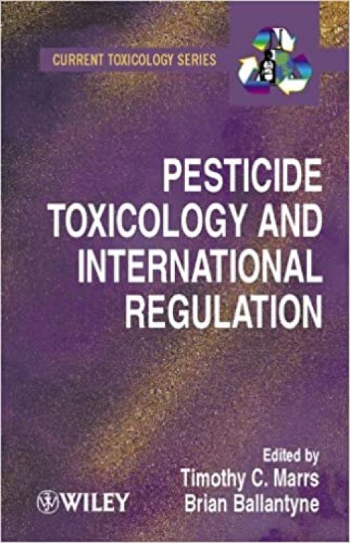 Pesticide Toxicology and International Regulation (Current Toxicology)