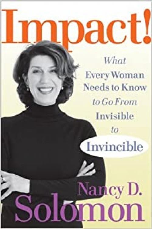 Impact!: What Every Woman Needs to Know to Go From Invisible to Invincible