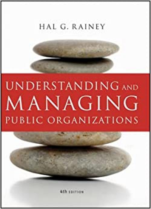 Understanding and Managing Public Organizations, 4th Edition