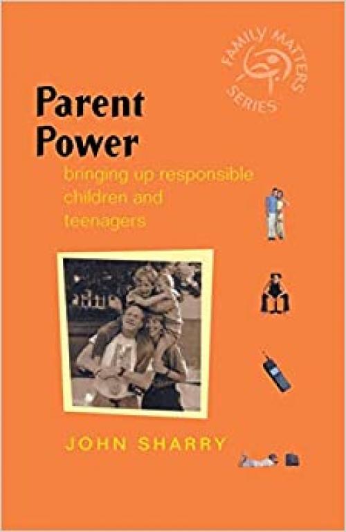 Parent Power: Bringing Up Responsible Children and Teenagers